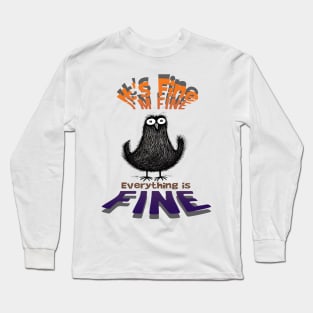 Black Bird It's Fine I'm Fine Everything Is Fine Long Sleeve T-Shirt